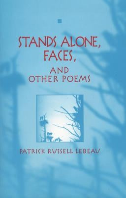 Stands Alone, Faces, and Other Poems by LeBeau, Patrick Russell