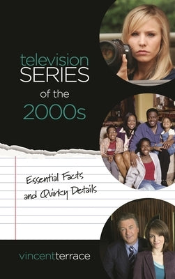 Television Series of the 2000s: Essential Facts and Quirky Details by Terrace, Vincent