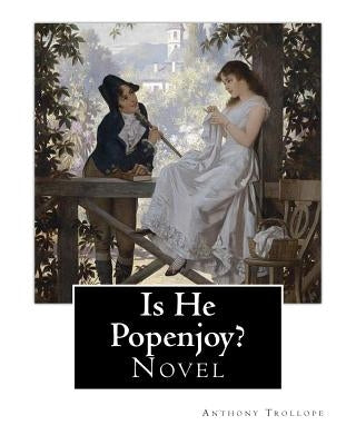Is He Popenjoy?. By: Anthony Trollope: Novel by Trollope, Anthony