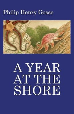 Gosse's a Year at the Shore by Gosse, Philip Henry