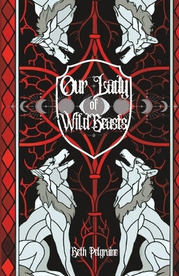 Our Lady of Wild Beasts by Elizabeth, Vee