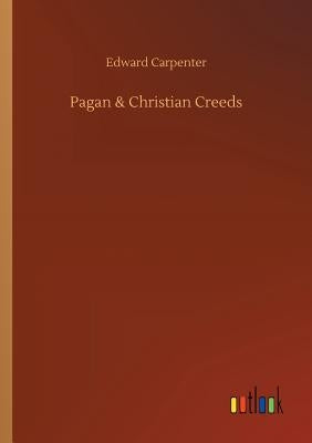 Pagan & Christian Creeds by Carpenter, Edward