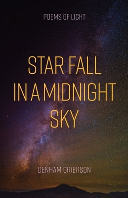 Star Fall in a Midnight Sky: Poems of Light by Grierson, Denham