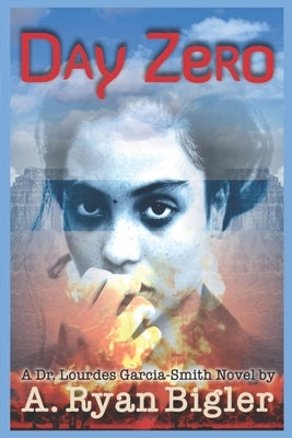 Day Zero: A Lourdes Garcia-Smith Novel by Bigler, A. Ryan