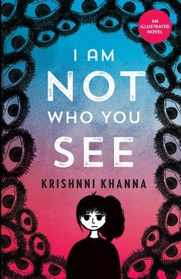 I AM NOT WHO YOU SEE - An illustrated novel by Krishnni Khanna