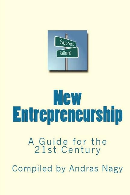 New Entrepreneurship: A Guide for the 21st Century by Nagy, Andras Miklos