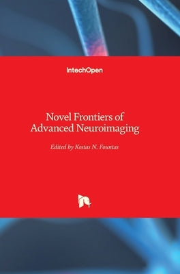 Novel Frontiers of Advanced Neuroimaging by Fountas, Kostas