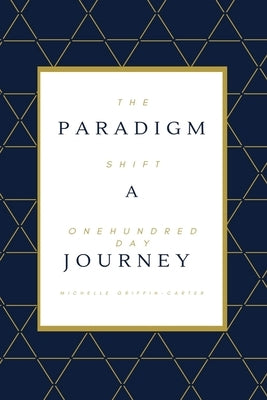 The Paradigm Shift: A One Hundred Day Journey by Griffin-Carter, Michelle