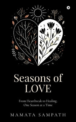 Seasons of Love: From Heartbreak to Healing, One Season at a Time by Mamata Sampath