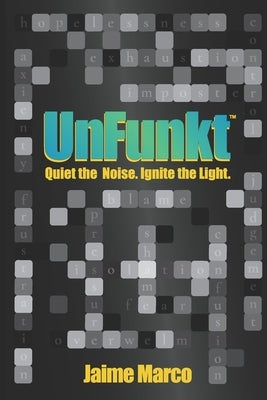 UnFunkt: Quiet the Noise. Ignite the Light. by Langlois, Keri