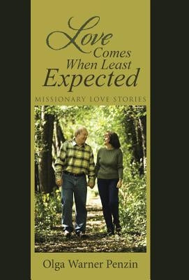 Love Comes When Least Expected: Missionary Love Stories by Penzin, Olga Warner