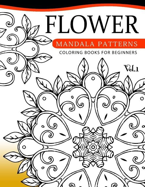 Flower Mandala Patterns Volume 1: Coloring Bools for Beginners by Albert B. Ely