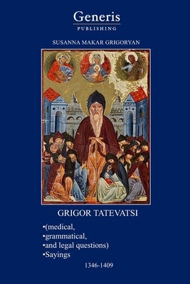 GRIGOR TATEVATSI (medical, grammatical, and legal questions), SAYINGS 1346-1409 by Grigoryan, Susanna
