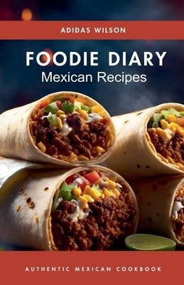 Foodie Diary Mexican Recipes - Authentic Mexican CookBook by Wilson, Adidas