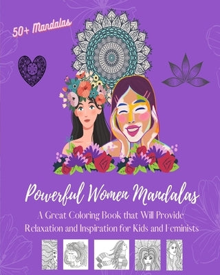 Powerful Women Mandalas: Coloring Book Over 50 Beautiful Designs Depicting Women As Essential Elements of Nature: Great Book that Will Provide by Editions, Womart