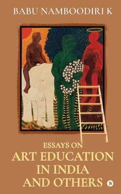 Essays on Art Education in India And Others by Babu Namboodiri K