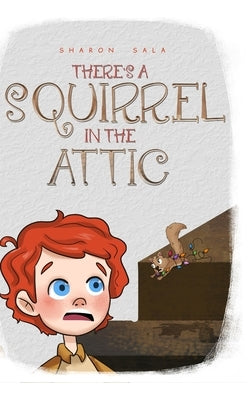 There's a Squirrel in the Attic by Sala, Sharon