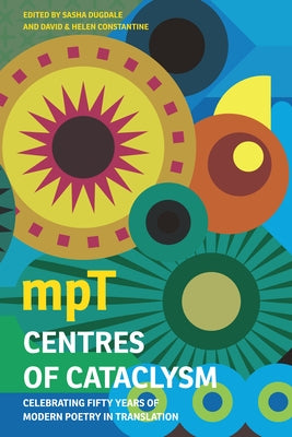 Centres of Cataclysm: Celebrating 50 Years of Modern Poetry in Translation by Dugdale, Sasha