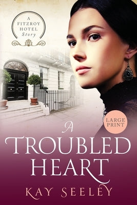 A Troubled Heart: Large Print Edition by Seeley, Kay