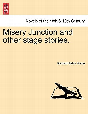 Misery Junction and Other Stage Stories. by Henry, Richard Butler