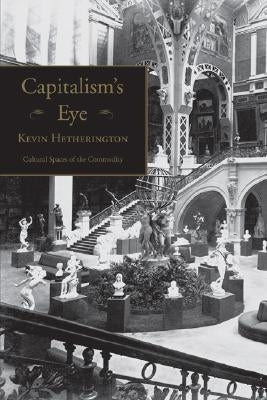 Capitalism's Eye: Cultural Spaces of the Commodity by Hetherington, Kevin
