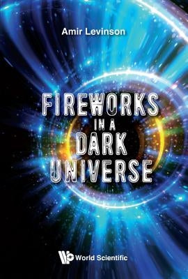 Fireworks in a Dark Universe by Levinson Amir