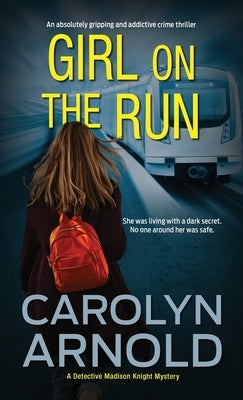 Girl on the Run: An absolutely gripping and addictive crime thriller by Arnold, Carolyn