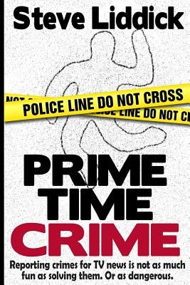 Prime Time Crime by Liddick, Steve