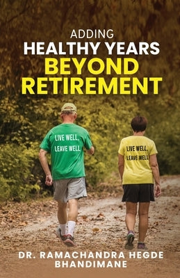 Adding Healthy Years Beyond Retirement by Dr Ramachandra Hegde Bhandimane