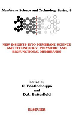 New Insights Into Membrane Science and Technology: Polymeric and Biofunctional Membranes: Volume 8 by Bhattacharyya, Dibakar
