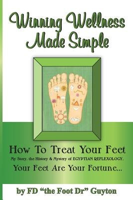 Winning Wellness Made Simple: How to Treat Your Feet by Mack, Johnny