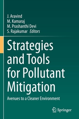 Strategies and Tools for Pollutant Mitigation: Avenues to a Cleaner Environment by Aravind, J.