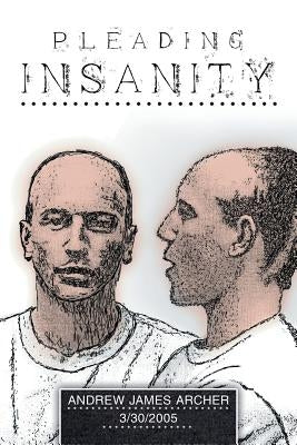 Pleading Insanity by Archer, Andrew James