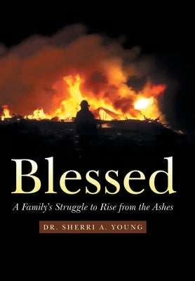 Blessed: A Family's Struggle to Rise from the Ashes by Young, Sherri a.