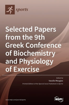 Selected Papers from the 9th Greek Conference of Biochemistry and Physiology of Exercise by Mougios, Vassilis
