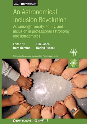 An Astronomical Inclusion Revolution: Advancing diversity, equity, and inclusion in professional astronomy and astrophysics by Norman, Dara