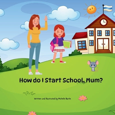 "How Do I Start School, Mum?" by Burke, Michelle