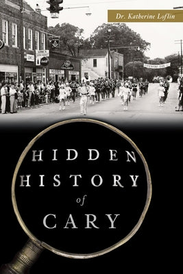 Hidden History of Cary by Loflin, Katherine