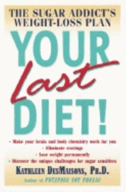 Your Last Diet!: The Sugar Addict's Weight-Loss Plan by Desmaisons, Kathleen