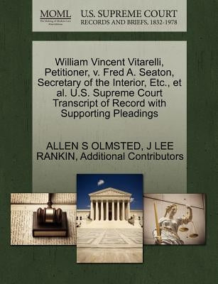 William Vincent Vitarelli, Petitioner, V. Fred A. Seaton, Secretary of the Interior, Etc., et al. U.S. Supreme Court Transcript of Record with Support by Olmsted, Allen S.