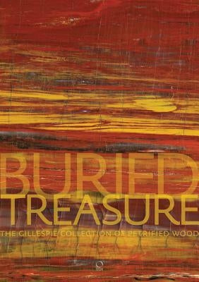 Buried Treasure: The Gillespie Collection of Petrified Wood by Beck, Ernest