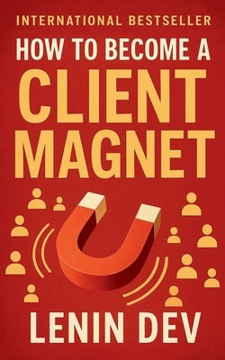 How to Become a Client Magnet by Dev, Lenin