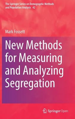 New Methods for Measuring and Analyzing Segregation by Fossett, Mark