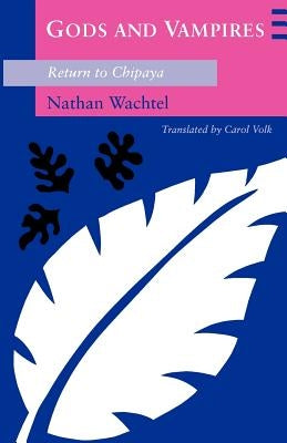 Gods and Vampires: Return to Chipaya by Wachtel, Nathan