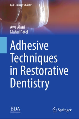 Adhesive Techniques in Restorative Dentistry by Alani, Aws