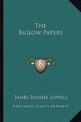 The Biglow Papers by Lowell, James Russell