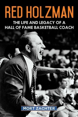 Red Holzman: The Life and Legacy of a Hall of Fame Basketball Coach by Zachter, Mort