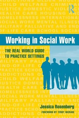 Working in Social Work: The Real World Guide to Practice Settings by Rosenberg, Jessica