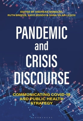 Pandemic and Crisis Discourse: Communicating Covid-19 and Public Health Strategy by Musolff, Andreas