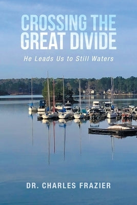 Crossing the Great Divide: He Leads Us to Still Waters by Frazier, Charles